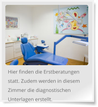 Hier finden die Erstberatungen statt. Zudem werden in diesem Zimmer die diagnostischen Unterlagen erstellt.