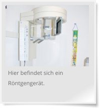 Hier befindet sich ein Röntgengerät.