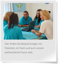 Hier finden die Besprechungen mit Patienten, im Team und auch unsere wohlverdiente Pause statt.